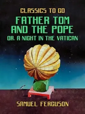 Ferguson |  Father Tom and the Pope, or, A Night in the Vatican | eBook | Sack Fachmedien
