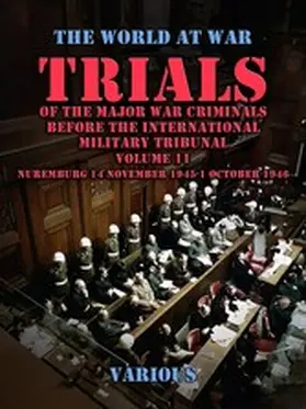 Various |  Trial of the Major War Criminals Before the International Military Tribunal, Volume 11, Nuremburg 14 November 1945-1 October 1946 | eBook | Sack Fachmedien