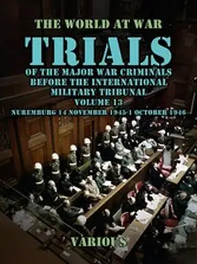 Various |  Trial of the Major War Criminals Before the International Military Tribunal, Volume 13, Nuremburg 14 November 1945-1 October 1946 | eBook | Sack Fachmedien