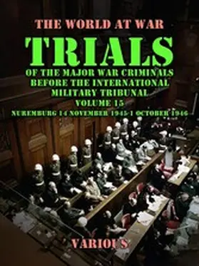 Various |  Trial of the Major War Criminals Before the International Military Tribunal, Volume 15, Nuremburg 14 November 1945-1 October 1946 | eBook | Sack Fachmedien