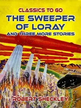 Sheckley |  The Sweeper Of Loray And Three More Stories | eBook | Sack Fachmedien