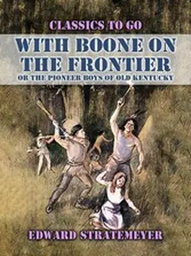 Stratemeyer |  With Boone On The Frontier, Or The Pioneer Boys of Old Kentucky | eBook | Sack Fachmedien