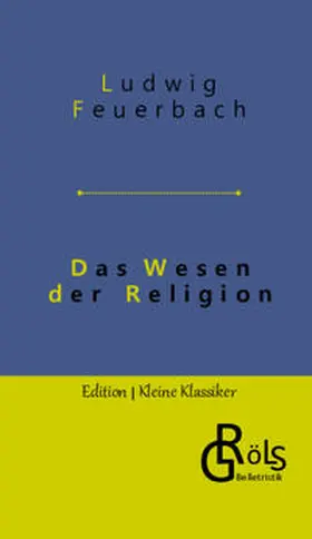 Feuerbach / Gröls-Verlag |  Das Wesen der Religion | Buch |  Sack Fachmedien