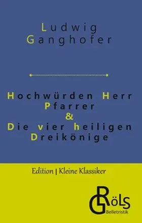 Ganghofer / Gröls-Verlag |  Hochwürden Herr Pfarrer & Die vier heiligen Dreikönige | Buch |  Sack Fachmedien