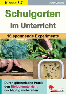 Gutjahr |  Schulgarten im Unterricht / Sekundarstufe | Buch |  Sack Fachmedien