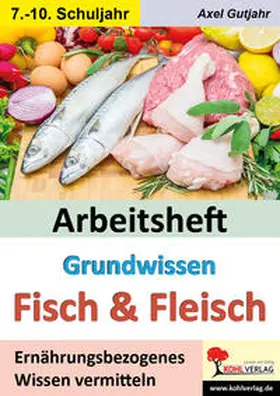 Gutjahr |  Arbeitsheft Grundwissen Fisch & Fleisch | Buch |  Sack Fachmedien