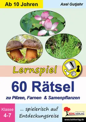 Gutjahr |  Lernspiel 60 Rätsel zu Pilzen, Farnen und Samenpflanzen | eBook | Sack Fachmedien