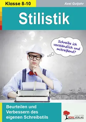 Gutjahr |  Stilistik / Beurteilen und Verbessern des eigenen Schreibstils | Buch |  Sack Fachmedien