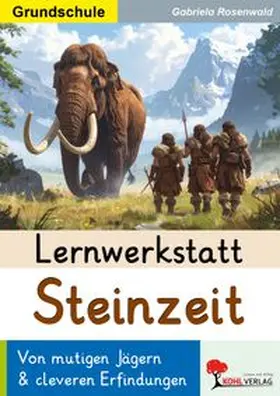 Rosenwald |  Lernwerkstatt Steinzeit / Grundschule | eBook | Sack Fachmedien
