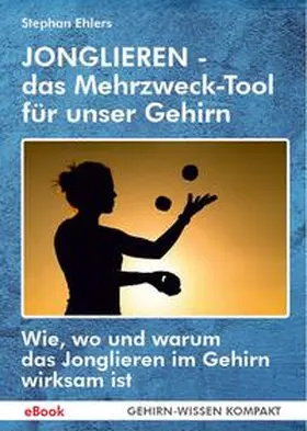 Ehlers |  JONGLIEREN - das Mehrzweck-Tool für unser Gehirn (eBook) | eBook | Sack Fachmedien