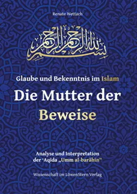 Wettach |  Glaube und Bekenntnis im Islam – Die Mutter der Beweise | Buch |  Sack Fachmedien
