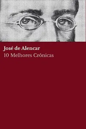 de Alencar |  10 Melhores Crônicas - José de Alencar | eBook | Sack Fachmedien
