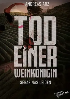 Arz |  Tod einer Weinkönigin - Serafinas Leiden | eBook | Sack Fachmedien