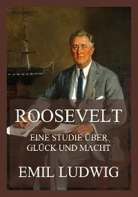 Ludwig |  Roosevelt - Eine Studie über Glück und Macht | eBook | Sack Fachmedien