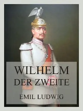 Ludwig |  Wilhelm der Zweite | eBook | Sack Fachmedien