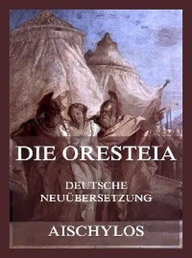 Aischylos |  Die Oresteia (Deutsche Neuübersetzung) | eBook | Sack Fachmedien