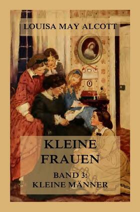 Alcott | Kleine Frauen, Band 3: Kleine Männer | Buch | 978-3-9886898-6-3 | sack.de