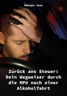Voss |  Zurück ans Steuer: Dein Wegweiser durch die MPU nach einer Alkoholfahrt | Buch |  Sack Fachmedien