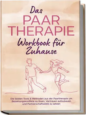 Wagner |  Das Paartherapie Workbook für Zuhause: Die besten Tools & Methoden aus der Paartherapie um Beziehungskonflikte zu lösen, Vertrauen aufzubauen und Partnerschaftsziele zu setzen - inkl. Sexualtherapie | Buch |  Sack Fachmedien