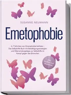 Neumann |  Emetophobie: In 7 Schritten von Emetophobie befreien - Das Selbsthilfe Buch mit Bewältigungsstrategien und Überwindungstipps zur Selbsthilfe im Kampf gegen das Erbrechen - inkl. Toolbox und Workbook | Buch |  Sack Fachmedien
