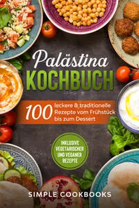 Cookbooks |  Palästina Kochbuch: 100 leckere & traditionelle Rezepte vom Frühstück bis zum Dessert | Buch |  Sack Fachmedien