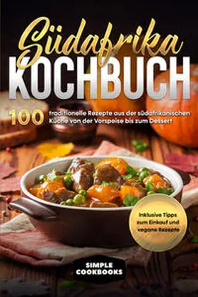 Cookbooks |  Südafrika Kochbuch: 100 traditionelle Rezepte aus der südafrikanischen Küche von der Vorspeise bis zum Dessert | Buch |  Sack Fachmedien