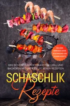 Jansen |  Schaschlik Rezepte: Das Schaschlik Kochbuch für Grill und Backofen mit über 100 leckeren Rezepten - Inklusive Marinaden sowie vegetarischer und veganer Rezepte | Buch |  Sack Fachmedien