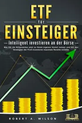 Wilson |  ETF FÜR EINSTEIGER - Intelligent investieren an der Börse: Wie Sie die Krisenzeiten jetzt zu Ihrem eigenen Vorteil nutzen und mit den Strategien der Profi-Investoren maximale Rendite erzielen | Buch |  Sack Fachmedien