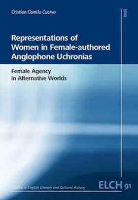 Cuervo |  Representations of Women in Female-authored Anglophone Uchronias: Female Agency in Alternative Worlds | Buch |  Sack Fachmedien