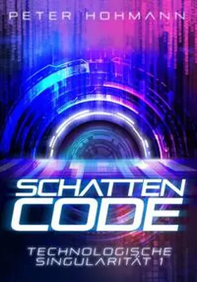 Hohmann |  Schattencode (Technologische Singularität 1) | Buch |  Sack Fachmedien