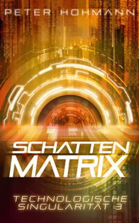 Hohmann |  Schattenmatrix (Technologische Singularität 3) | Buch |  Sack Fachmedien