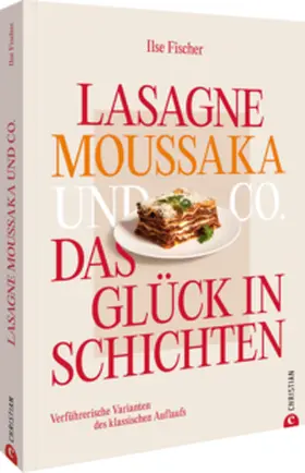 Fischer |  Lasagne, Moussaka und Co.: Das Glück in Schichten | Buch |  Sack Fachmedien