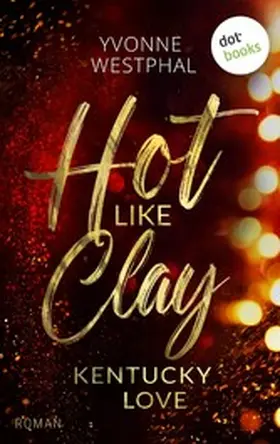 Westphal |  Hot like Clay: Kentucky Love | eBook | Sack Fachmedien