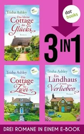 Ashley |  Das kleine Cottage des Glücks, Ein Cottage für Zwei & Ein Landhaus zum Verlieben | eBook | Sack Fachmedien