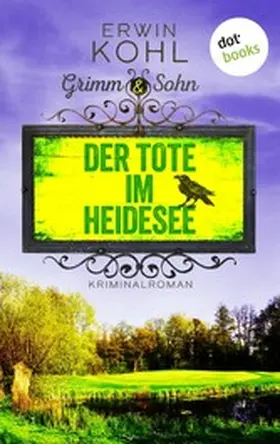 Kohl |  Grimm & Sohn - Der Tote im Heidesee - oder: Schwarzes Wasser | eBook | Sack Fachmedien