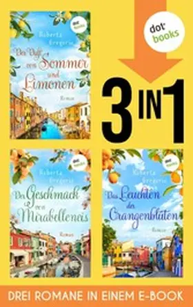Gregorio |  Der Duft von Sommer und Limonen, Der Geschmack von Mirabelleneis & Das Leuchten der Orangenblüten | eBook | Sack Fachmedien
