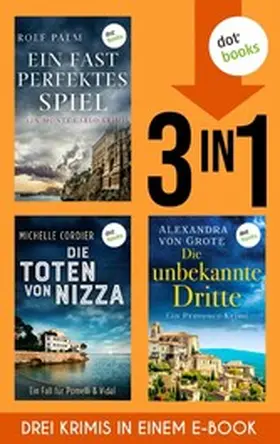 Palm / Cordier / Grote |  Ein fast perfektes Spiel, Die Schatten von Nizza & Die unbekannte Dritte | eBook | Sack Fachmedien