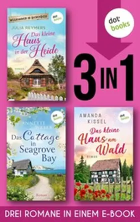 Reymers / Weber / Kissel |  Das kleine Haus in der Heide & Das Cottage in Seagrove Bay & Das kleine Haus am Wald | eBook | Sack Fachmedien
