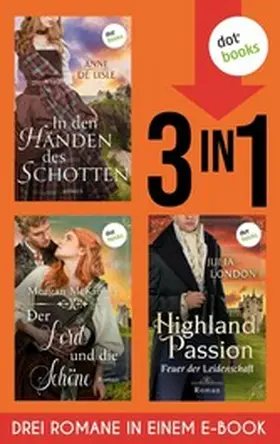 Mckinney / de Lisle / London |  Der Lord und die Schöne, In den Händen des Schotten, Highland Passion - Feuer der Leidenschaft | eBook | Sack Fachmedien