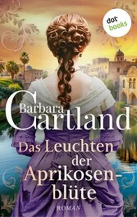 Cartland |  Das Leuchten der Aprikosenblüte | eBook | Sack Fachmedien