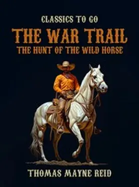 Reid |  The War Trail, The Hunt of the Wild Horse | eBook | Sack Fachmedien