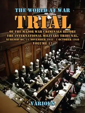 Various |  Trial Of The Major War Criminals Before The International Military Tribunal, Nuremburg, 14 November 1945 - 1 October 1946 Volume 17 | eBook | Sack Fachmedien