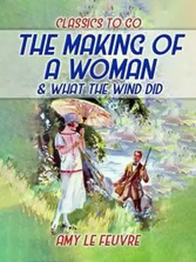 Le Feuvre |  The Making Of A Woman & What The Wind Did | eBook | Sack Fachmedien