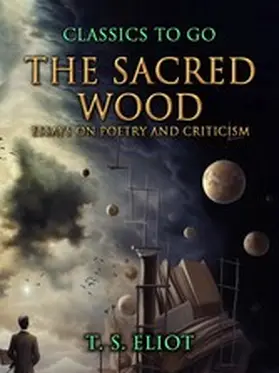 Eliot |  The Sacred Wood, Essays on Poetry and Criticism | eBook | Sack Fachmedien
