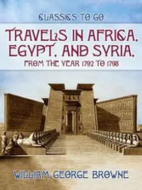 Browne |  Travels In Africa, Egypt, And Syria, From The Year 1792 To 1798 | eBook | Sack Fachmedien