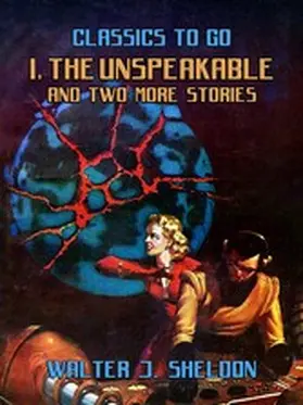 Sheldon |  I, The Unspeakable And Two More Stories | eBook | Sack Fachmedien