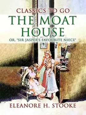 Stooke |  The Moat House, or, Sir Jasper's Favourite Niece | eBook | Sack Fachmedien