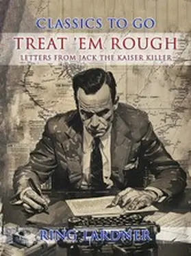 Lardner |  Treat 'em Rough, Letters from Jack the Kaiser Killer | eBook | Sack Fachmedien