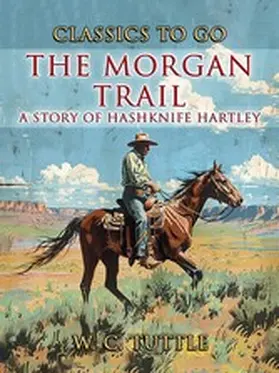 Tuttle |  The Morgan Trail A Story Of Hashknife Hartley | eBook | Sack Fachmedien