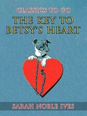 Ives |  The Key to Betsy's Heart | eBook | Sack Fachmedien